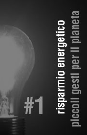 Piccoli gesti per il pianeta / 1 - risparmio energetico